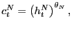 $ c_{t}^{N}=\left( h_{t}^{N}\right) ^{\theta_{N}},$