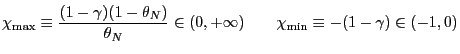 $\displaystyle \chi_{\max}\equiv\frac{(1-\gamma)(1-\theta_{N})}{\theta_{N}}\in(0,+\infty )\qquad\chi_{\min}\equiv-(1-\gamma)\in(-1,0)$