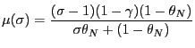 $\displaystyle \mu(\sigma)=\frac{(\sigma-1)(1-\gamma)(1-\theta_{N})}{\sigma\theta _{N}+(1-\theta_{N})}$