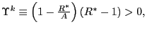 $ \Upsilon^{k}\equiv\left( 1-\frac{R^{\ast}}{A}\right) \left( R^{\ast}-1\right) >0,$