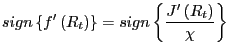 $\displaystyle sign\left\{ f^{\prime}\left( R_{t}\right) \right\} =sign\left\{ \frac{J^{\prime}\left( R_{t}\right) }{\chi}\right\}$