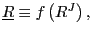 $ \underline{R}\equiv f\left( R^{J}\right) ,$