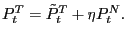 $\displaystyle P_{t}^{T}=\tilde{P}_{t}^{T}+\eta P_{t}^{N}.$