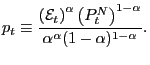 $\displaystyle p_{t}\equiv\frac{\left( \mathcal{E}_{t}\right) ^{\alpha}\left( P_{t} ^{N}\right) ^{1-\alpha}}{\alpha^{\alpha}(1-\alpha)^{1-\alpha}}.$
