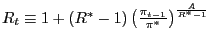 $ R_{t}\equiv1+(R^{\ast }-1)\left( \frac{\pi_{t-1}}{\pi^{\ast}}\right) ^{\frac{A}{R^{\ast}-1}}$