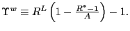 $ \Upsilon^{w}\equiv R^{L}\left( 1-\frac{R^{\ast}-1} {A}\right) -1.$