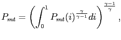 $\displaystyle P_{mt} = \left( \int^{1}_{0} P_{mt}(i)^{\frac{\gamma}{\gamma-1}}di \right) ^{\frac{\gamma-1}{\gamma}},$