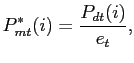 $\displaystyle P^{*}_{mt}(i) = \frac{P_{dt}(i)}{e_{t}},$