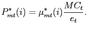 $\displaystyle P^{*}_{mt}(i) = \mu^{*}_{mt}(i) \frac{MC_{t}}{e_{t}}.$