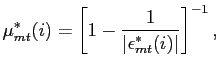 $\displaystyle \mu^{*}_{mt}(i)=\left[ 1-\frac{1}{\left\vert \epsilon^{*}_{mt}(i)\right\vert }\right] ^{-1},$