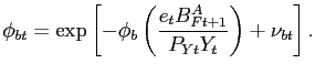 $\displaystyle \phi_{bt} = \exp\left[ -\phi_{b} \left( \frac{e_{t} B^{A}_{Ft+1}}{P_{Yt} Y_{t}}\right) +\nu_{bt}\right] .$