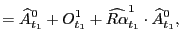 $\displaystyle =\widehat{A}_{t_{1}}^{0}+O_{t_{1}}^{1}+\widehat{R\alpha}_{t_{1}}^{1} \cdot\widehat{A}_{t_{1}}^{0},$