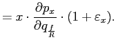 $\displaystyle =x\cdot\frac{\partial p_{x}}{\partial q_{\frac{f}{R}}}\cdot(1+\varepsilon _{x}).$