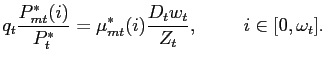 $\displaystyle q_{t} \frac{P_{mt}^{\ast}(i)}{P_{t}^{\ast}}=\mu_{mt}^{\ast}(i)\frac{D_{t} w_{t}}{Z_{t}}, \hspace{1cm} i \in[0,\omega_{t}].$