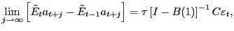$\displaystyle \lim_{j\rightarrow\infty}\left[ \tilde{E}_{t}a_{t+j}-\tilde{E}_{t-1} a_{t+j}\right] =\tau\left[ I-B(1)\right] ^{-1}C\varepsilon_{t},$