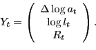 \begin{displaymath} Y_{t}=\left( \begin{array}[c]{c} \Delta\log a_{t}\ \log l_{t}\ R_{t} \end{array}\right) . \end{displaymath}