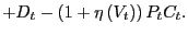 $\displaystyle +D_{t}-\left( 1+\eta\left( V_{t}\right) \right) P_{t}C_{t}.$