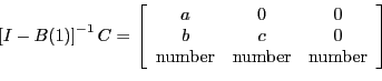 \begin{displaymath} \left[ I-B(1)\right] ^{-1}C=\left[ \begin{array}[c]{ccc} a &... ...ext{number} & \text{number} & \text{number} \end{array}\right] \end{displaymath}