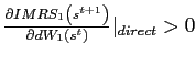 $ \frac{\partial IMRS_{1}\left( s^{t+1}\right) }{\partial dW_{1}\left( s^{t}\right) }\vert _{direct}>0$