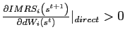 $ \frac{\partial IMRS_{i}\left( s^{t+1}\right) }{\partial dW_{i}\left( s^{t}\right) }\vert _{direct}>0$