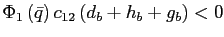 $ \Phi_{1}\left( \bar{q}\right) c_{12}\left( d_{b}+h_{b}+g_{b}\right) <0$