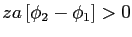 $ za\left[ \phi_{2}-\phi_{1}\right] >0$