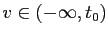 $ v\in\left( -\infty,t_{0}\right) $