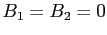 $ B_{1}=B_{2}=0$