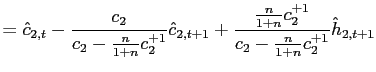 $\displaystyle =\hat{c}_{2,t}-\frac{c_{2}}{c_{2}-\frac{n}{1+n}c_{2}^{+1}}\hat{c} _{2,t+1}+\frac{\frac{n}{1+n}c_{2}^{+1}}{c_{2}-\frac{n}{1+n}c_{2}^{+1}}\hat {h}_{2,t+1}$