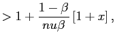$\displaystyle >1+\frac{1-\beta}{nu\beta}\left[ 1+x\right] ,$