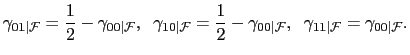 $\displaystyle \gamma_{01\vert\mathcal{F}}=\frac{1}{2}-\gamma_{00\vert\mathcal{F}},\;\;\gamma _{10\vert\mathcal{F}}=\frac{1}{2}-\gamma_{00\vert\mathcal{F}},\;\;\gamma _{11\vert\mathcal{F}}=\gamma_{00\vert\mathcal{F}}.$