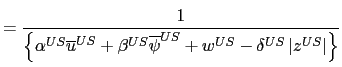 $\displaystyle =\frac{1}{\left\{ \alpha^{US}\overline{u}^{US}+\beta^{US} \overline{\psi}^{US}+w^{US}-\delta^{US}\left\vert z^{US}\right\vert \right\} }$