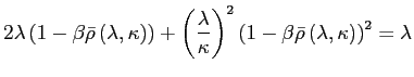 $\displaystyle 2\lambda\left( 1-\beta\bar{\rho}\left( \lambda,\kappa\right) \right) +\left( \frac{\lambda}{\kappa}\right) ^{2}\left( 1-\beta\bar{\rho}\left( \lambda,\kappa\right) \right) ^{2}=\lambda$