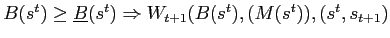 $ B(s^{t})\geq\underline{B}(s^{t})\Rightarrow W_{t+1}(B(s^{t} ),(M(s^{t})),(s^{t},s_{t+1})$