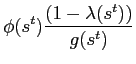 $\displaystyle \phi(s^{t})\frac{(1-\lambda(s^{t}))}{g(s^{t})}$