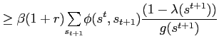 $\displaystyle \geq\beta(1+r) {\textstyle\sum\limits_{s_{t+1}}} \phi(s^{t},s_{t+1})\frac{(1-\lambda(s^{t+1}))}{g(s^{t+1})}$