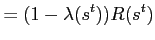 $\displaystyle =(1-\lambda(s^{t}))R(s^{t})$