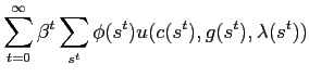 $\displaystyle \sum_{t=0}^{\infty}\beta^{t}\sum_{s^{t}}\phi(s^{t})u(c(s^{t}),g(s^{t} ),\lambda(s^{t}))$