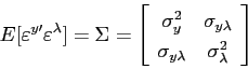 \begin{displaymath} E[\varepsilon^{y\prime}\varepsilon^{\lambda}]=\Sigma=\left[ \begin{array}[c]{cc} \sigma_{y}^{2} & \sigma_{y\lambda}\ \sigma_{y\lambda} & \sigma_{\lambda}^{2} \end{array}\right] \end{displaymath}