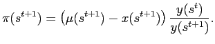 $\displaystyle \pi(s^{t+1})=\left( \mu(s^{t+1})-x(s^{t+1})\right) \frac{y(s^{t})} {y(s^{t+1})}.$