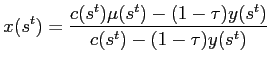 $\displaystyle x(s^{t})=\frac{c(s^{t})\mu(s^{t})-(1-\tau)y(s^{t})}{c(s^{t})-(1-\tau)y(s^{t} )}$