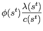 $\displaystyle \phi(s^{t})\frac{\lambda(s^{t})}{c(s^{t})}$