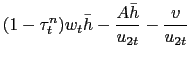 $\displaystyle (1-\tau^n_t) w_t \bar{h} - \frac{ A \bar{h}}{u_{2t}} - \frac{v}{u_{2t}}$