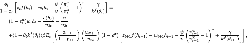 \begin{eqnarray*} \lefteqn{ \frac{\o_t}{1-\o_t} \left[ z_t f(h_t) - w_t h_t - \frac{\psi}{\upsilon}\left(\frac{\pi^w_t}{\pi_t^{\chi}}-1\right)^{\upsilon} + \frac{\gamma}{k^f(\theta_t)}\right] = } \\ & & (1-\tau^n_t) w_t h_t - \frac{e(h_t)}{u_{2t}} - \frac{v}{u_{2t}} \\ & & + (1-\theta_t k^f(\theta_t)) \beta E_t\left[\left(\frac{\o_{t+1}}{1-\o_{t+1}}\right) \left(\frac{u_{2t+1}}{u_{2t}}\right) (1-\rho^x) \left[z_{t+1} f(h_{t+1}) - w_{t+1} h_{t+1} - \frac{\psi}{\upsilon}\left(\frac{\pi^w_{t+1}}{\pi_{t+1}^{\chi}}-1\right)^{\upsilon} + \frac{\gamma}{k^f(\theta_{t+1})} \right] \right], \end{eqnarray*}