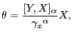 $\displaystyle \theta=\frac{[Y,X]_{\alpha}}{{\gamma_{x}}^{\alpha}}X, $