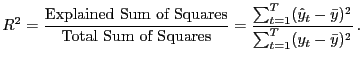 $\displaystyle R^{2} = \frac{\text{Explained Sum of Squares}}{\text{Total Sum of Squares}} = \frac{\sum_{t=1}^{T}(\hat y_{t}-\bar y)^{2} }{ \sum_{t=1}^{T} (y_{t}-\bar y)^{2}}\,. $