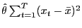 $ \hat{\theta}\sum^T_{t=1} (x_t-\bar x)^2$