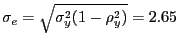 $ \sigma_{e} =\sqrt{\sigma_{y}^{2} (1-\rho_{y}^{2} )} =2.65$