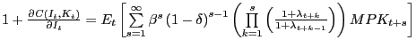 $ 1+\frac{\partial C\left( {I_{t} ,K_{t} } \right) }{\partial I_{t} }=E_{t} \left[ {\sum\limits_{s=1}^{\infty}{\beta^{s}\left( {1-\delta} \right) ^{s-1}\left( {\prod\limits_{k=1}^{s} {\left( {\frac{1+\lambda_{t+k} }{1+\lambda_{t+k-1} }} \right) } } \right) MPK_{t+s} } } \right] $