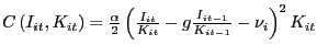 $ C\left( {I_{it} ,K_{it} } \right) =\frac{\alpha}{2}\left( {\frac{I_{it} }{K_{it} }-g\frac{I_{it-1} }{K_{it-1} }-\nu_{i} } \right) ^{2}K_{it} $